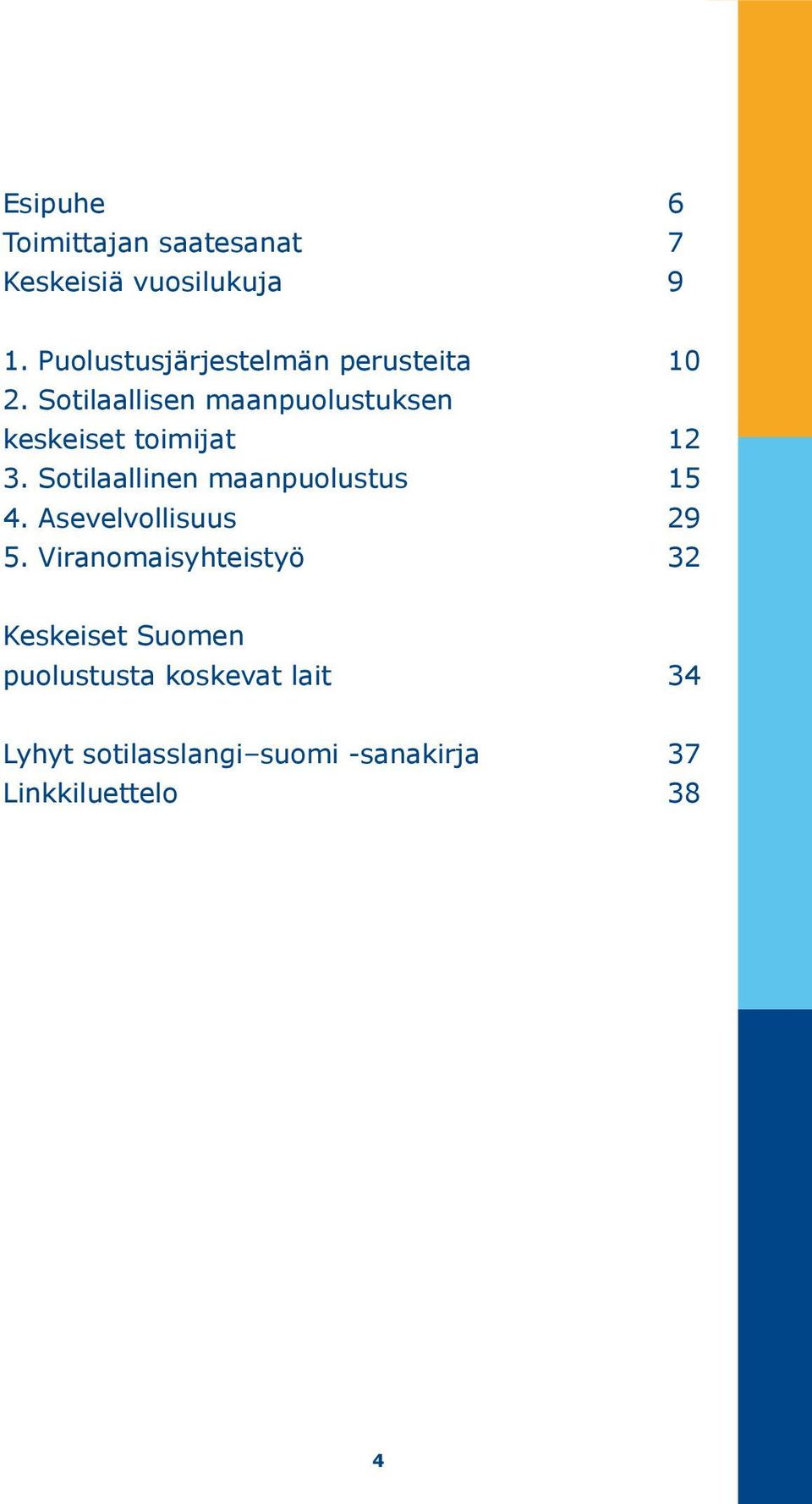 Sotilaallisen maanpuolustuksen keskeiset toimijat 12 3.