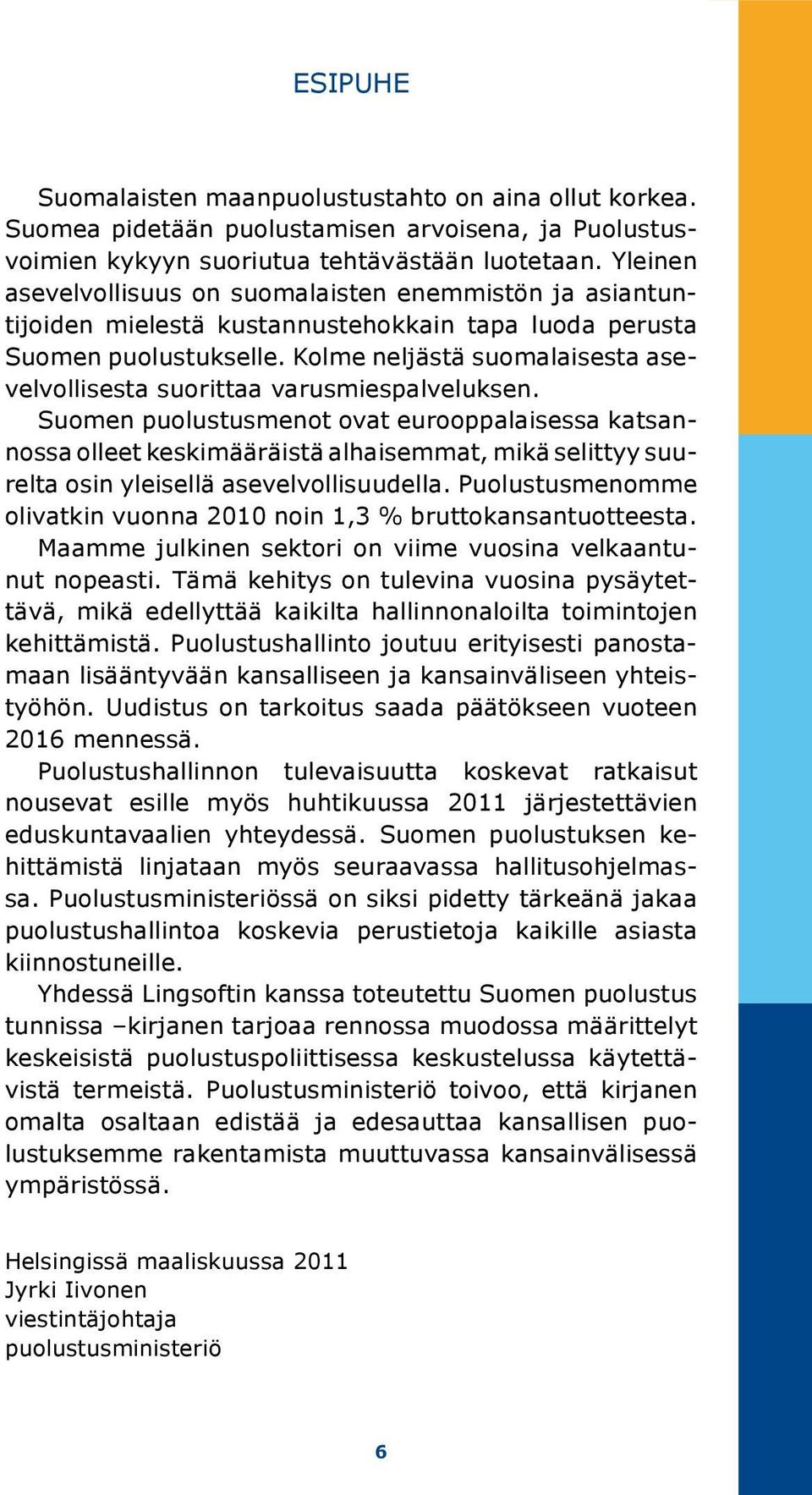 Kolme neljästä suomalaisesta asevelvollisesta suorittaa varusmiespalveluksen.