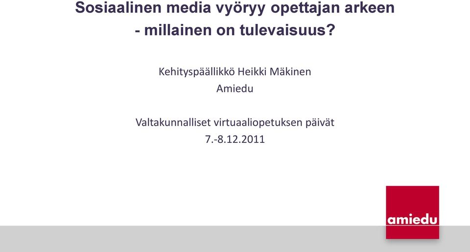 Kehityspäällikkö Heikki Mäkinen Amiedu