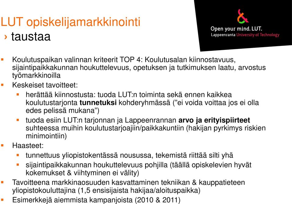 tarjonnan ja Lappeenrannan arvo ja erityispiirteet suhteessa muihin koulutustarjoajiin/paikkakuntiin (hakijan pyrkimys riskien minimointiin) Haasteet: tunnettuus yliopistokentässä nousussa, tekemistä