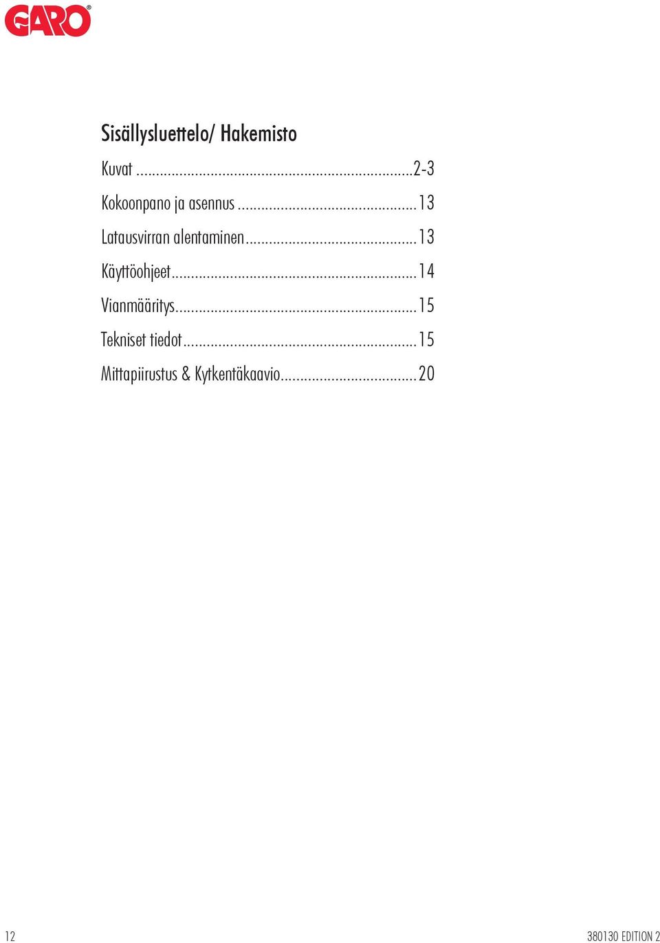 .. 13 Latausvirran alentaminen... 13 Käyttöohjeet.