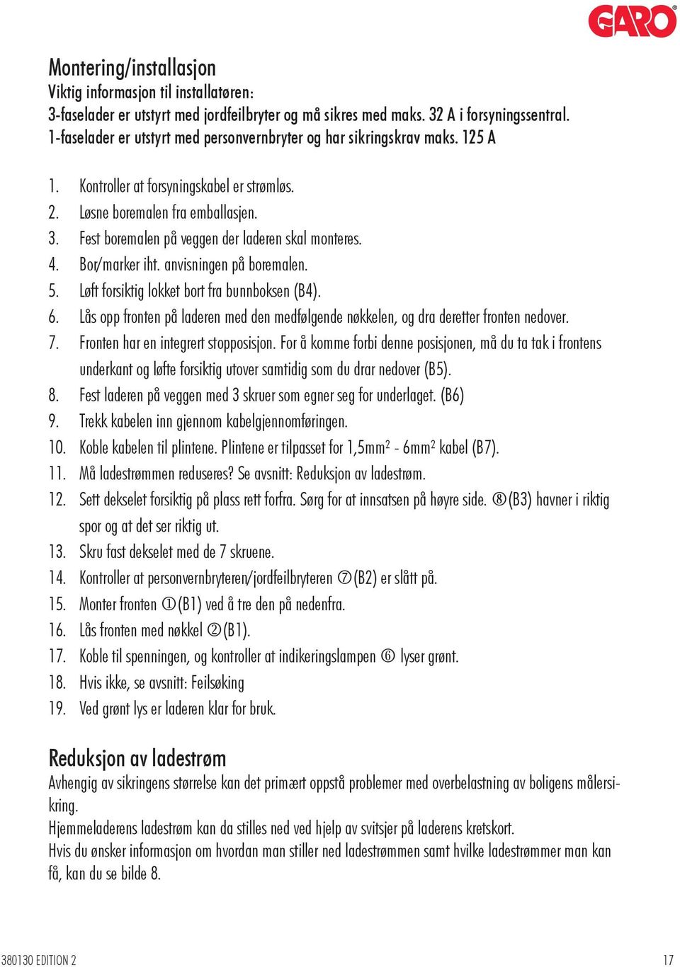 Fest boremalen på veggen der laderen skal monteres. 4. Bor/marker iht. anvisningen på boremalen. 5. Løft forsiktig lokket bort fra bunnboksen (B4). 6.