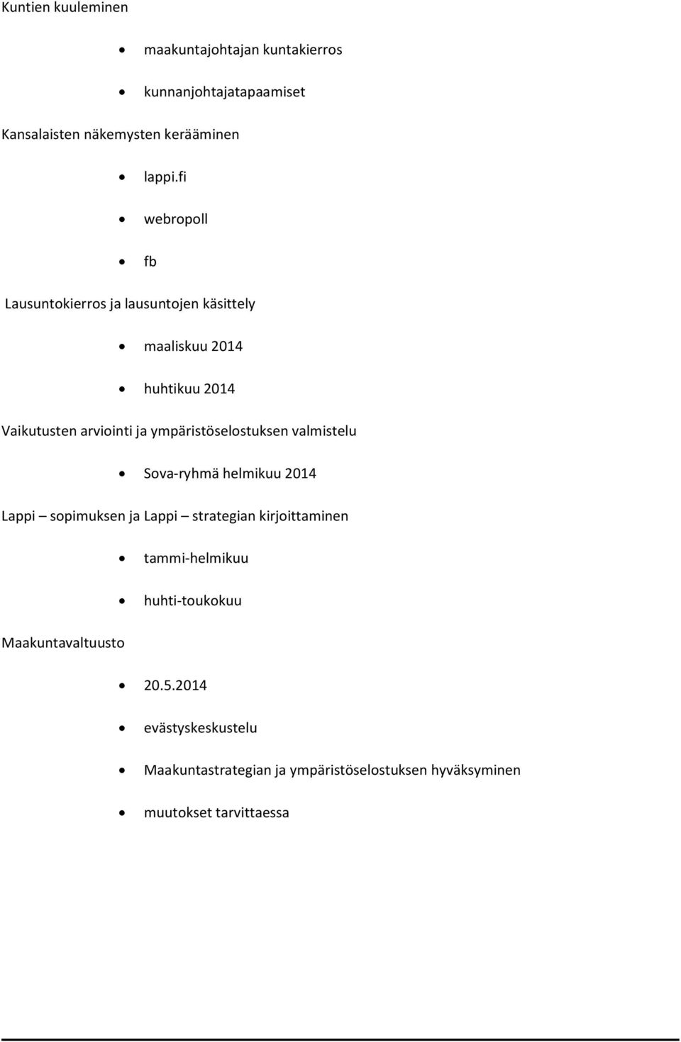 ympäristöselostuksen valmistelu Sova-ryhmä helmikuu 2014 Lappi sopimuksen ja Lappi strategian kirjoittaminen