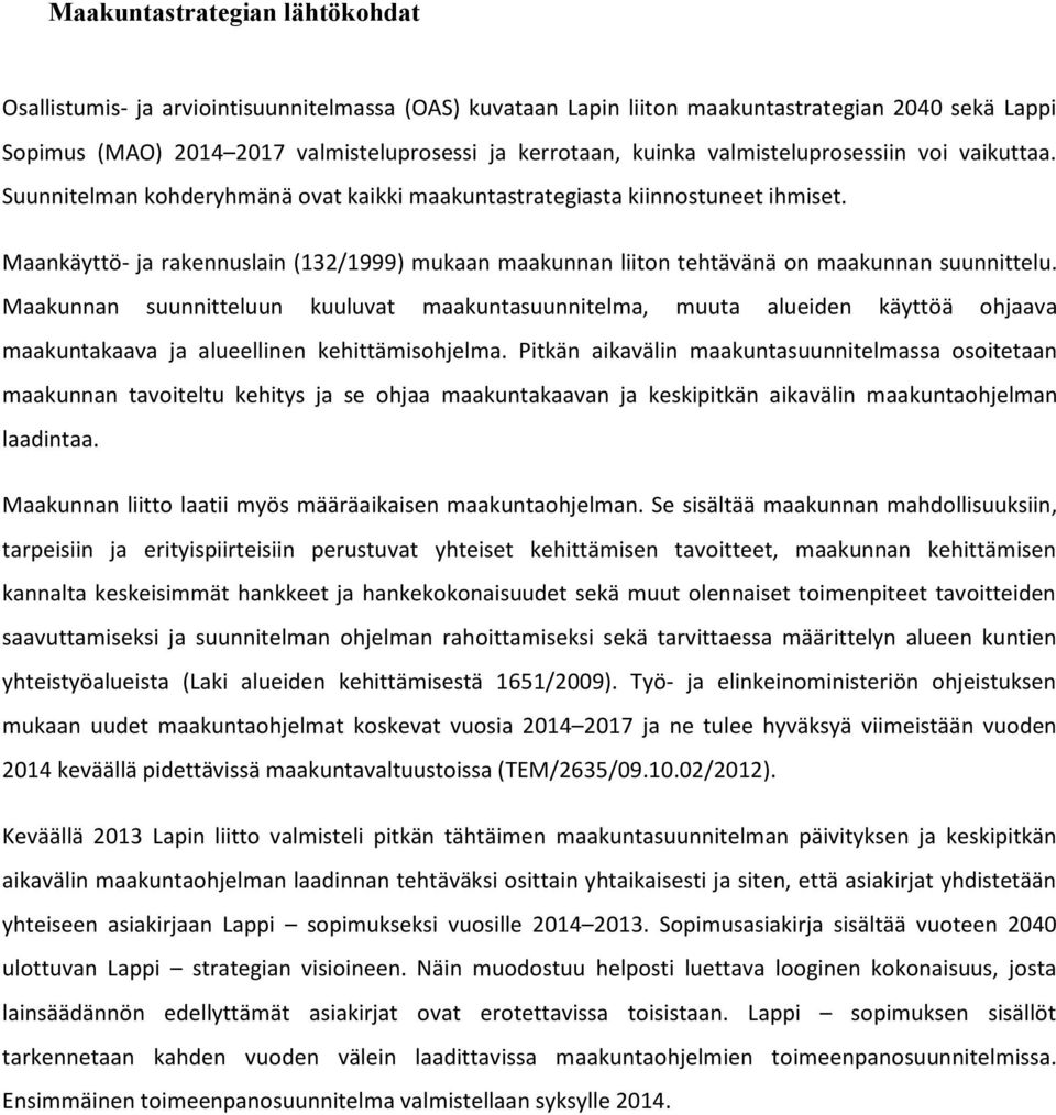 Maankäyttö- ja rakennuslain (132/1999) mukaan maakunnan liiton tehtävänä on maakunnan suunnittelu.