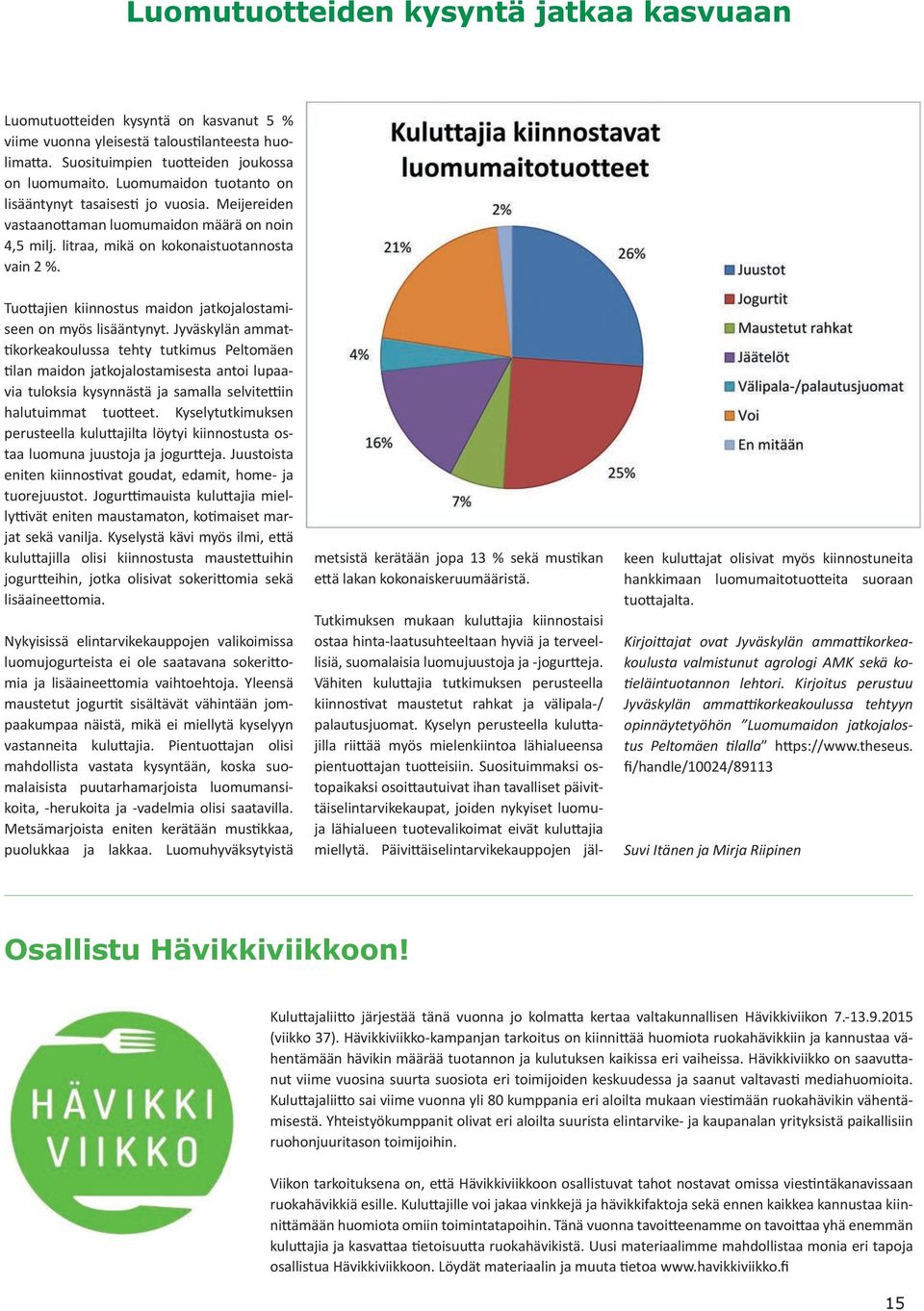 Tuottajien kiinnostus maidon jatkojalostamiseen on myös lisääntynyt.