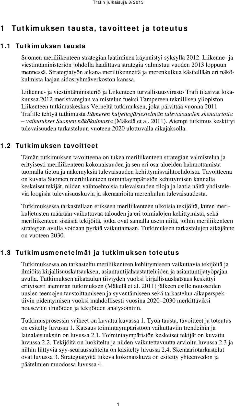 Strategiatyön aikana meriliikennettä ja merenkulkua käsitellään eri näkökulmista laajan sidosryhmäverkoston kanssa.