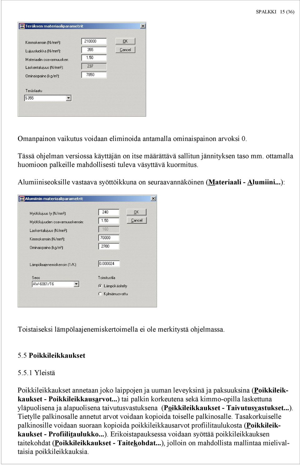 ..): Toistaiseksi lämpölaajenemiskertoimella ei ole merkitystä ohjelmassa. 5.