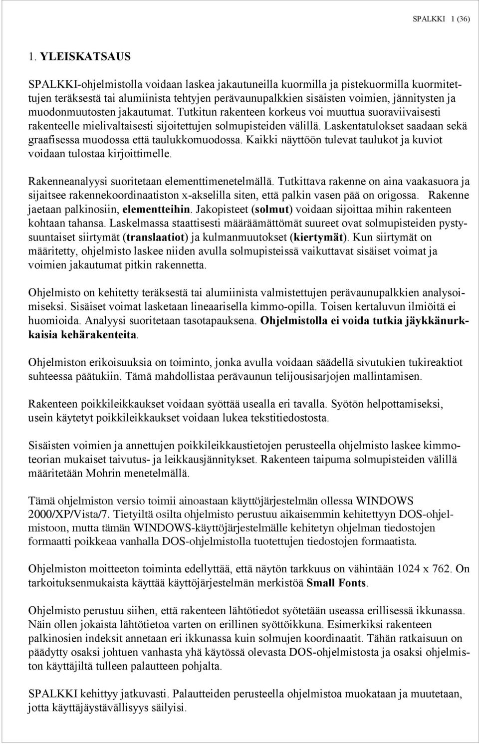 muodonmuutosten jakautumat. Tutkitun rakenteen korkeus voi muuttua suoraviivaisesti rakenteelle mielivaltaisesti sijoitettujen solmupisteiden välillä.