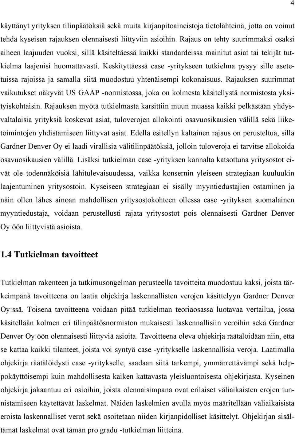 Keskityttäessä case -yritykseen tutkielma pysyy sille asetetuissa rajoissa ja samalla siitä muodostuu yhtenäisempi kokonaisuus.