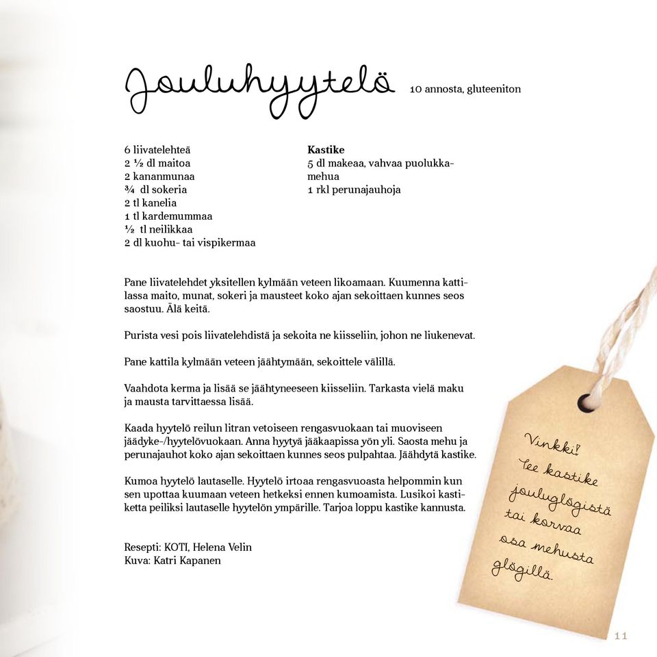 Purista vesi pois liivatelehdistä ja sekoita ne kiisseliin, johon ne liukenevat. Pane kattila kylmään veteen jäähtymään, sekoittele välillä. Vaahdota kerma ja lisää se jäähtyneeseen kiisseliin.