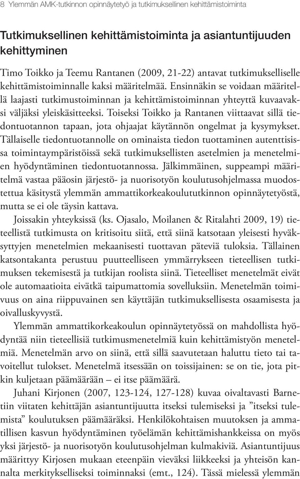 Toiseksi Toikko ja Rantanen viittaavat sillä tiedontuotannon tapaan, jota ohjaajat käytännön ongelmat ja kysymykset.