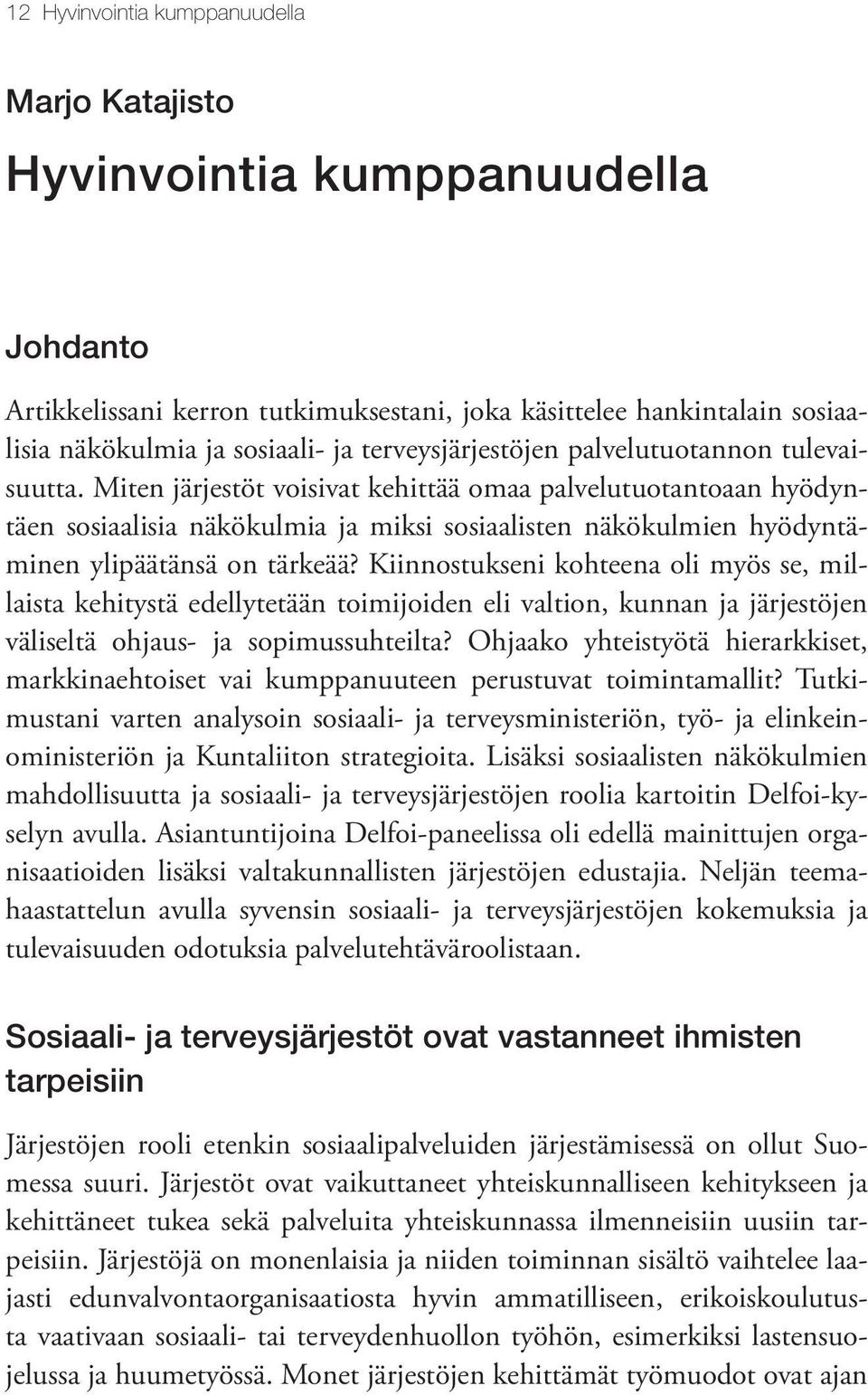 Miten järjestöt voisivat kehittää omaa palvelutuotantoaan hyödyntäen sosiaalisia näkökulmia ja miksi sosiaalisten näkökulmien hyödyntäminen ylipäätänsä on tärkeää?