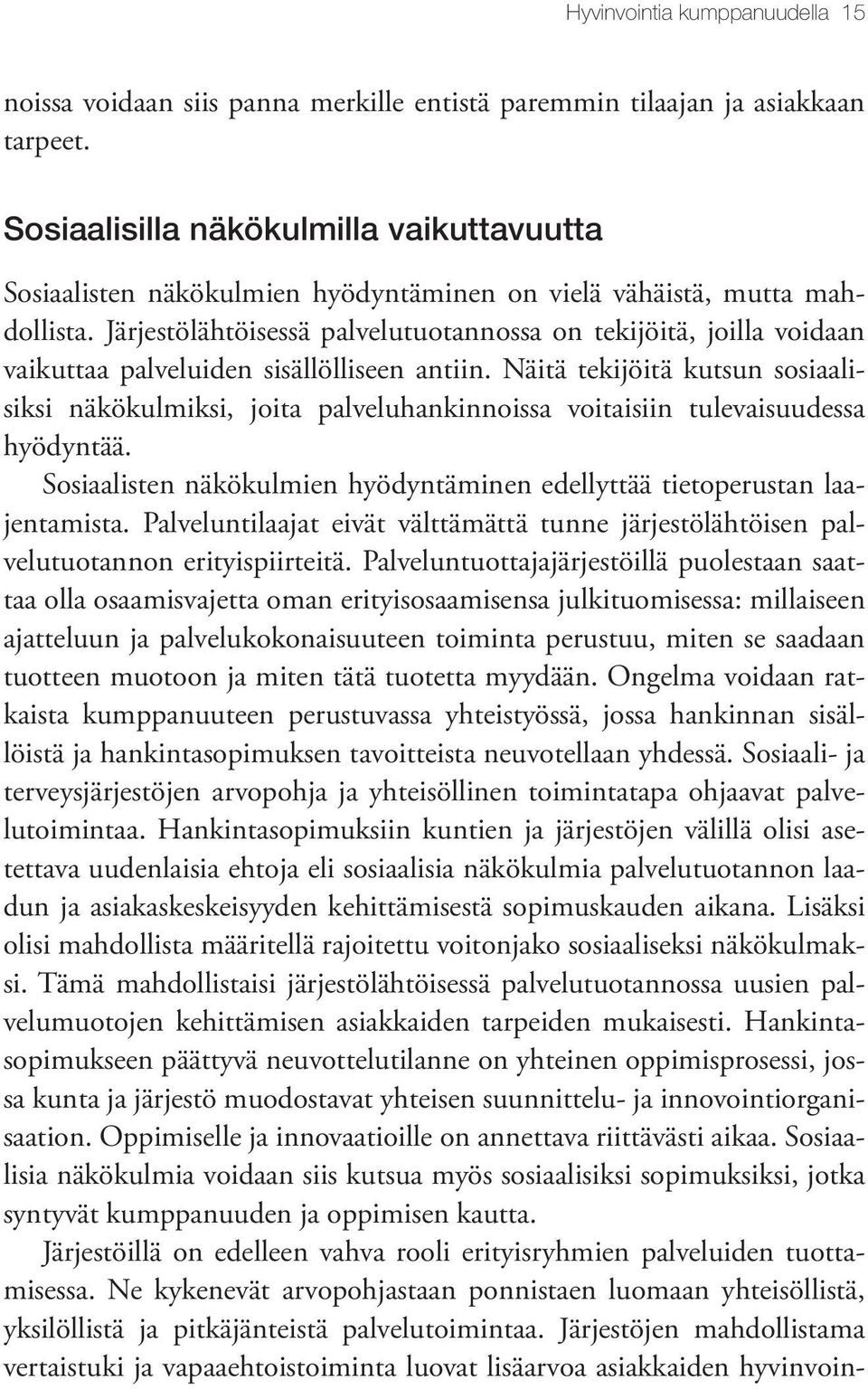 Järjestölähtöisessä palvelutuotannossa on tekijöitä, joilla voidaan vaikuttaa palveluiden sisällölliseen antiin.