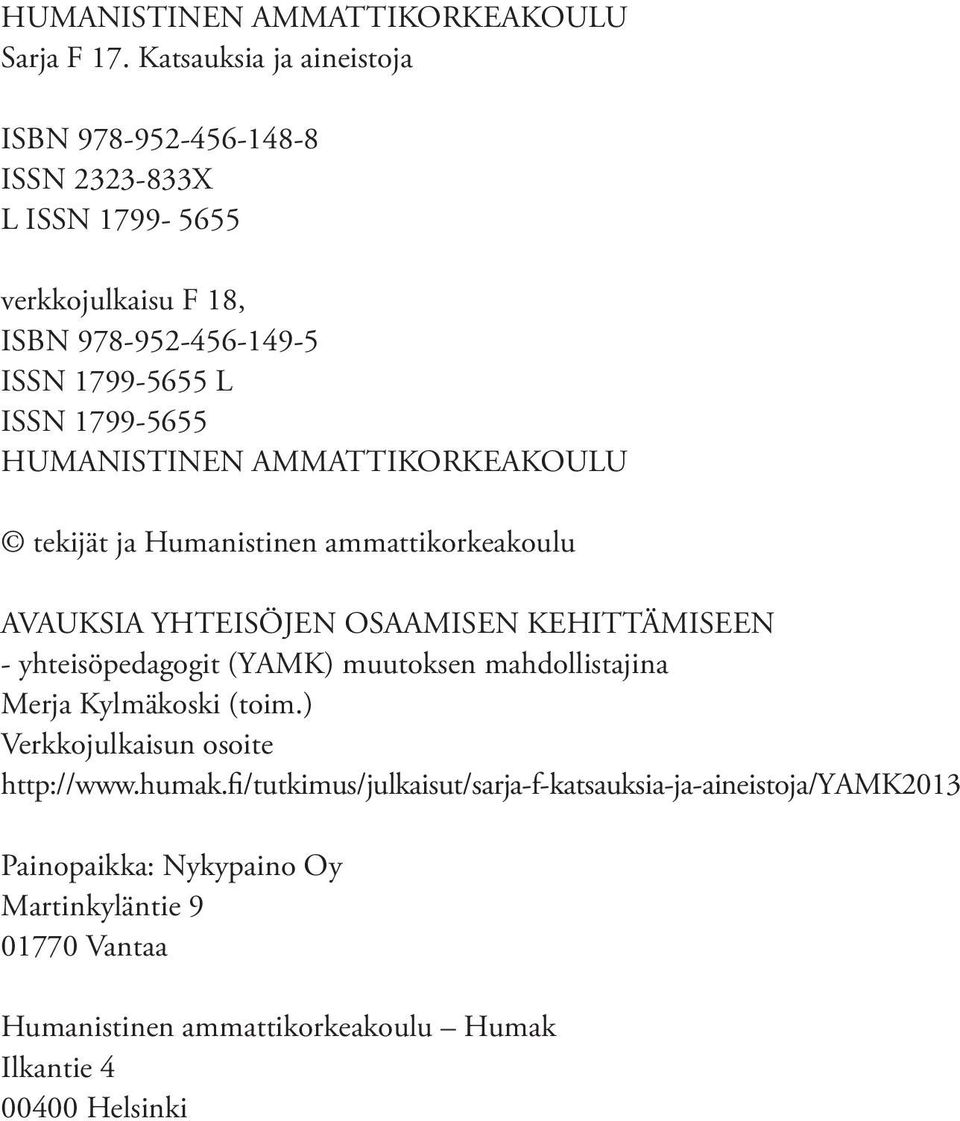 1799-5655 HUMANISTINEN AMMATTIKORKEAKOULU tekijät ja Humanistinen ammattikorkeakoulu AVAUKSIA YHTEISÖJEN OSAAMISEN KEHITTÄMISEEN - yhteisöpedagogit (YAMK)