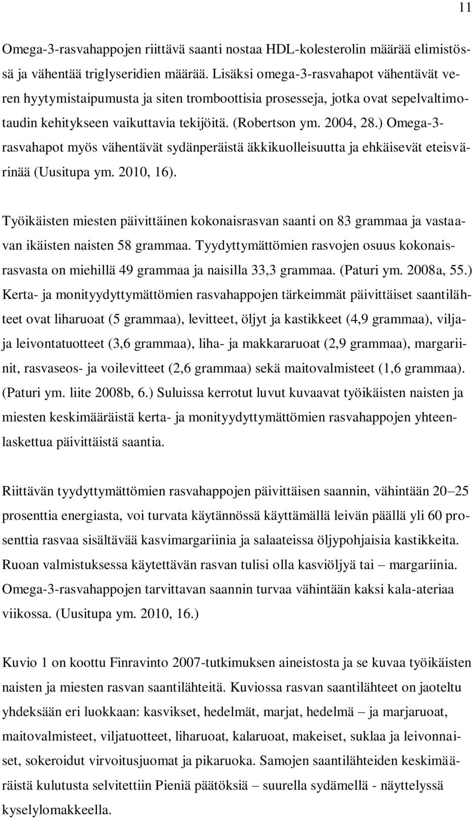 ) Omega-3- rasvahapot myös vähentävät sydänperäistä äkkikuolleisuutta ja ehkäisevät eteisvärinää (Uusitupa ym. 2010, 16).