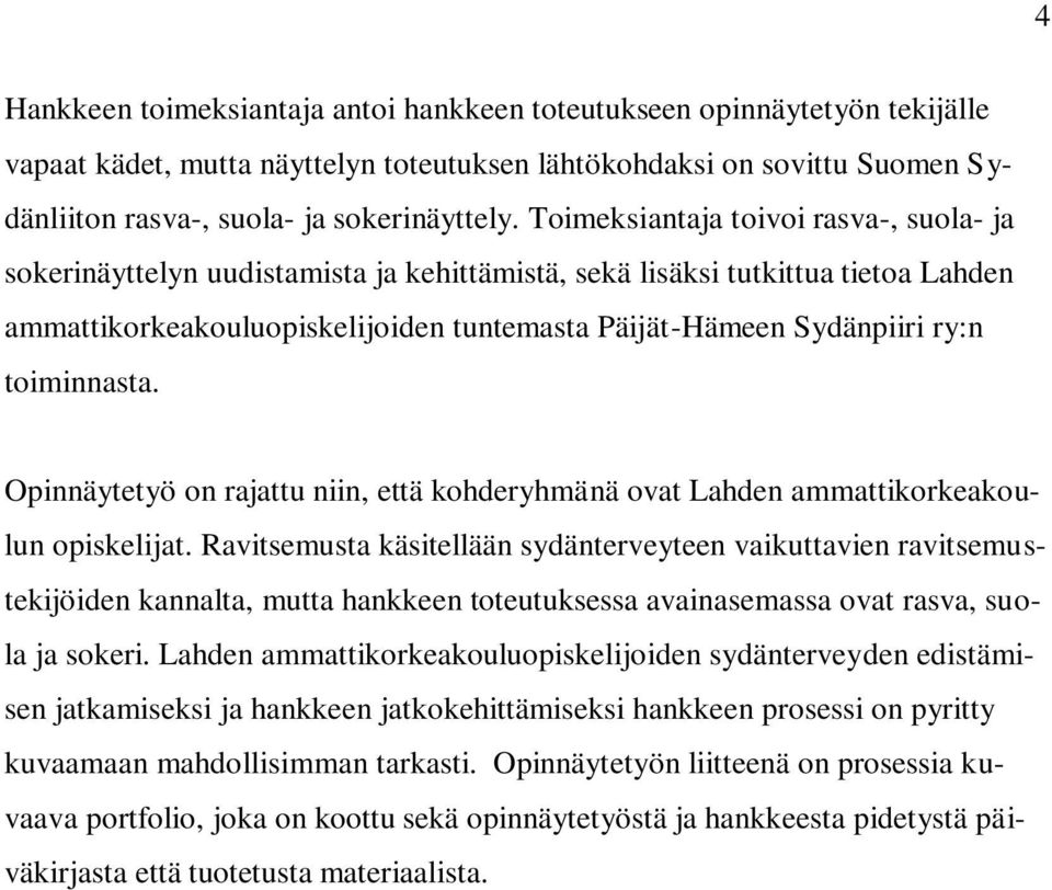 toiminnasta. Opinnäytetyö on rajattu niin, että kohderyhmänä ovat Lahden ammattikorkeakoulun opiskelijat.