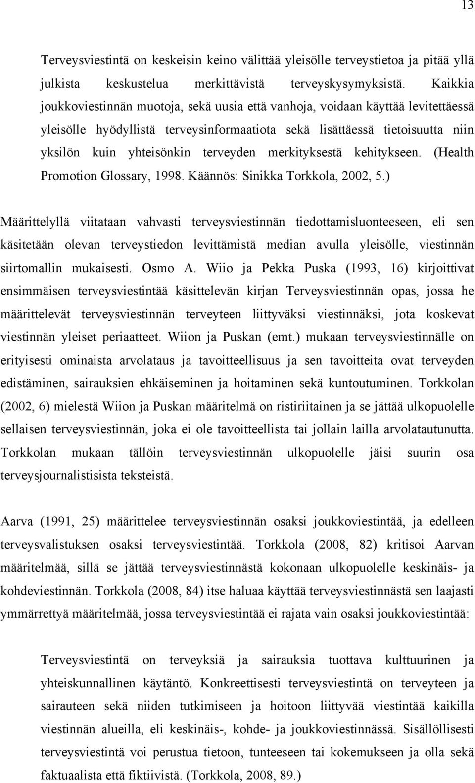 terveyden merkityksestä kehitykseen. (Health Promotion Glossary, 1998. Käännös: Sinikka Torkkola, 2002, 5.
