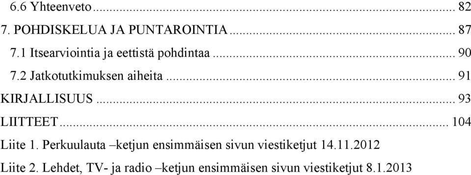 .. 91 KIRJALLISUUS... 93 LIITTEET... 104 Liite 1.