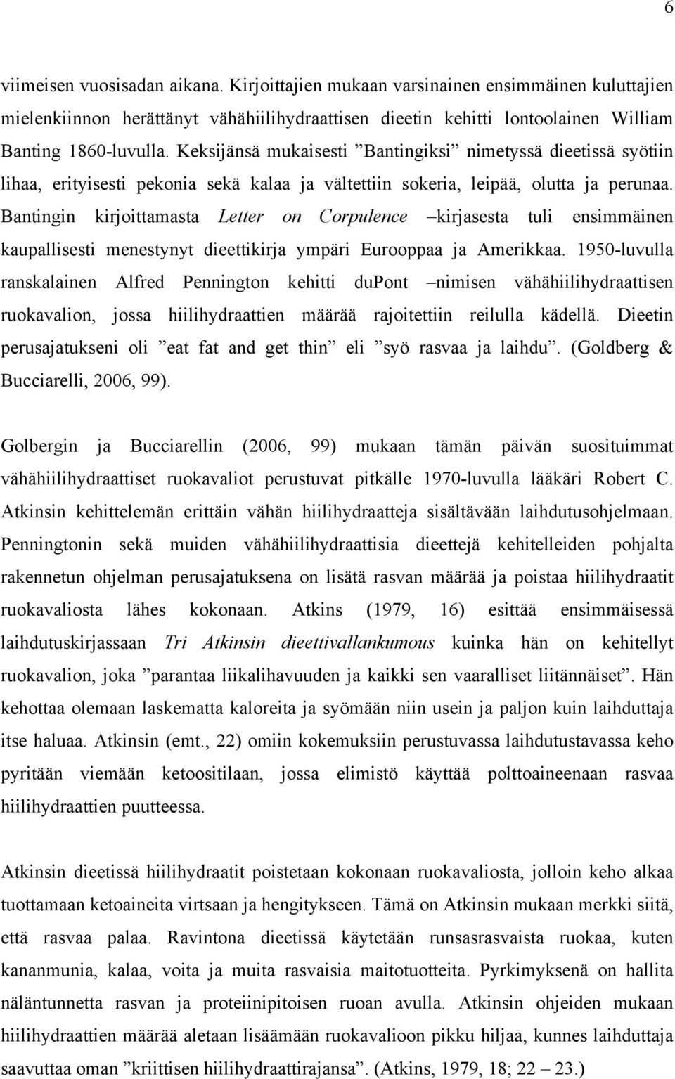 Bantingin kirjoittamasta Letter on Corpulence kirjasesta tuli ensimmäinen kaupallisesti menestynyt dieettikirja ympäri Eurooppaa ja Amerikkaa.