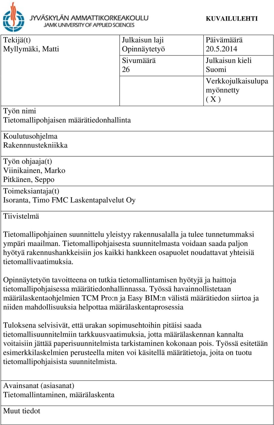 Laskentapalvelut Oy Tiivistelmä Tietomallipohjainen suunnittelu yleistyy rakennusalalla ja tulee tunnetummaksi ympäri maailman.