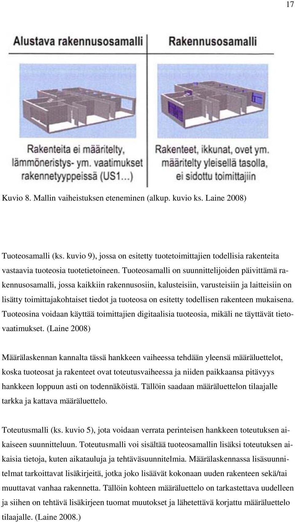 todellisen rakenteen mukaisena. Tuoteosina voidaan käyttää toimittajien digitaalisia tuoteosia, mikäli ne täyttävät tietovaatimukset.