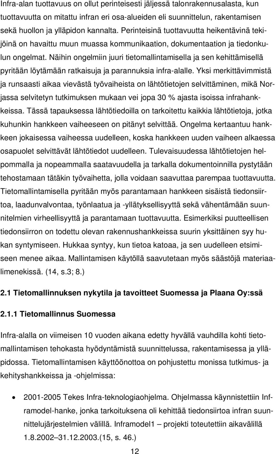 Näihin ongelmiin juuri tietomallintamisella ja sen kehittämisellä pyritään löytämään ratkaisuja ja parannuksia infra-alalle.