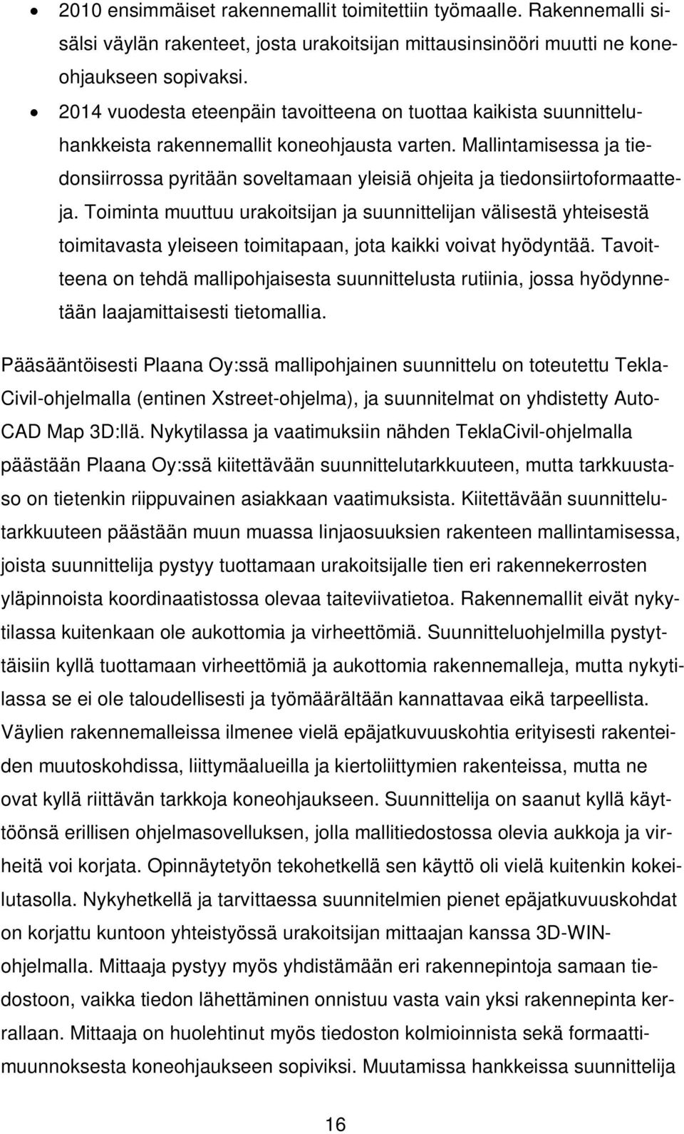 Mallintamisessa ja tiedonsiirrossa pyritään soveltamaan yleisiä ohjeita ja tiedonsiirtoformaatteja.