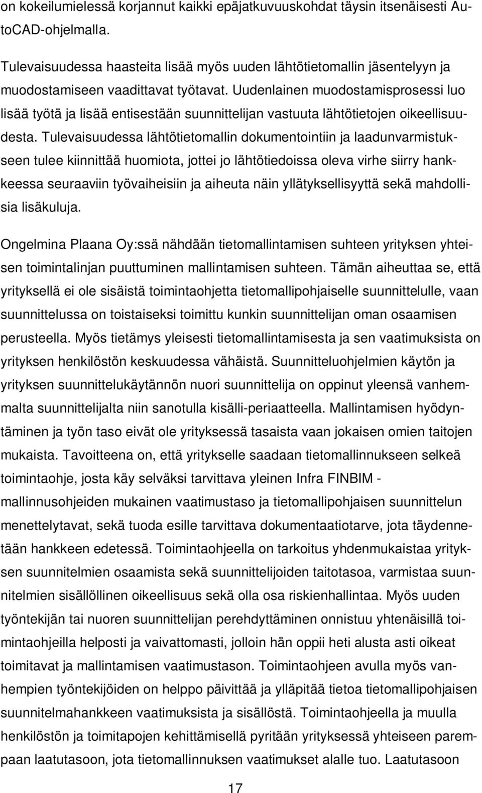 Uudenlainen muodostamisprosessi luo lisää työtä ja lisää entisestään suunnittelijan vastuuta lähtötietojen oikeellisuudesta.