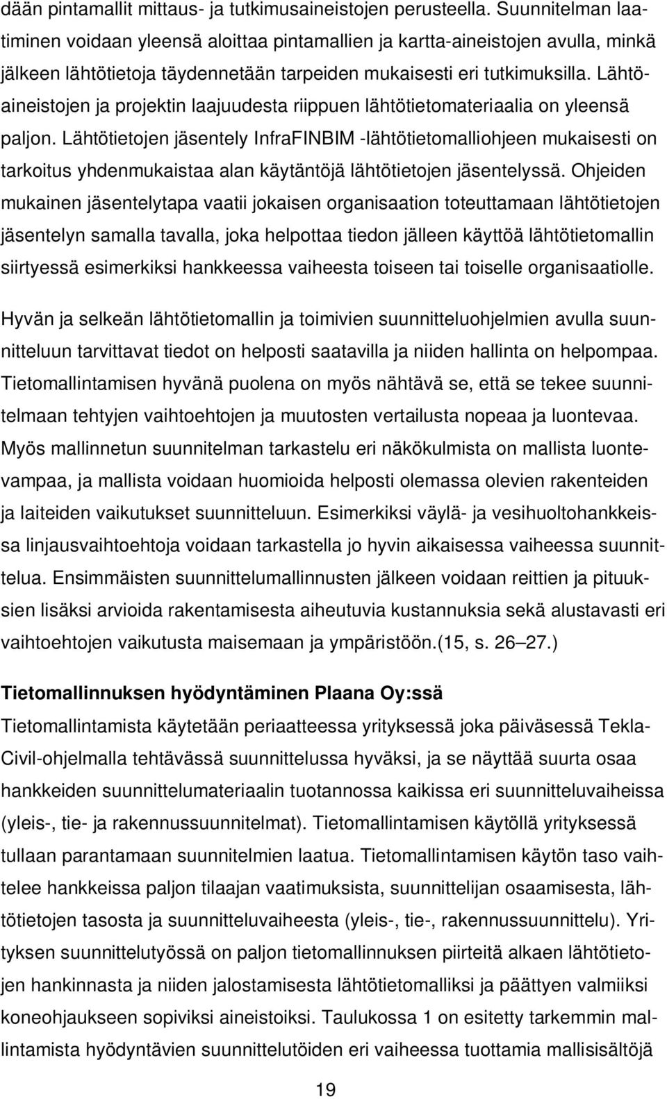 Lähtöaineistojen ja projektin laajuudesta riippuen lähtötietomateriaalia on yleensä paljon.