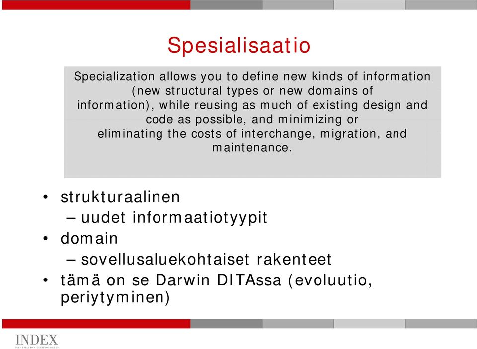 minimizing or eliminating the costs of interchange, migration, and maintenance.