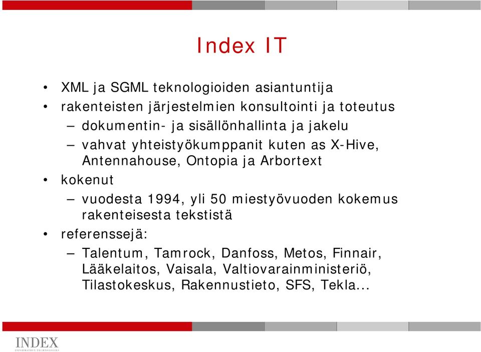 Arbortext kokenut vuodesta 1994, yli 50 miestyövuoden kokemus rakenteisesta tekstistä referenssejä: Talentum,