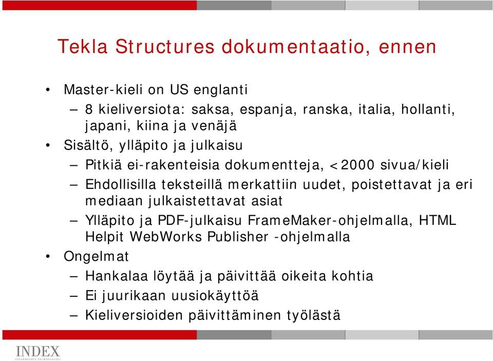 merkattiin uudet, poistettavat ja eri mediaan julkaistettavat asiat Ylläpito ja PDF-julkaisu FrameMaker-ohjelmalla, HTML Helpit