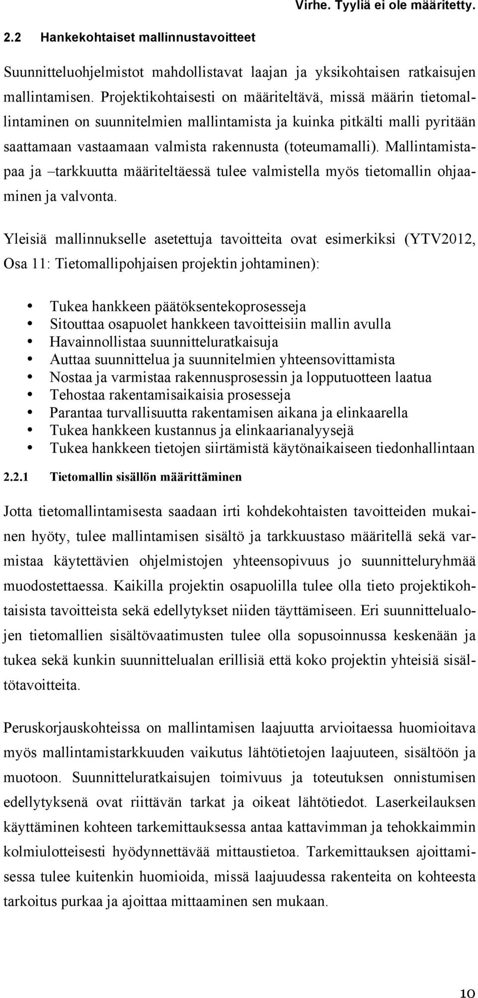 Mallintamistapaa ja tarkkuutta määriteltäessä tulee valmistella myös tietomallin ohjaaminen ja valvonta.