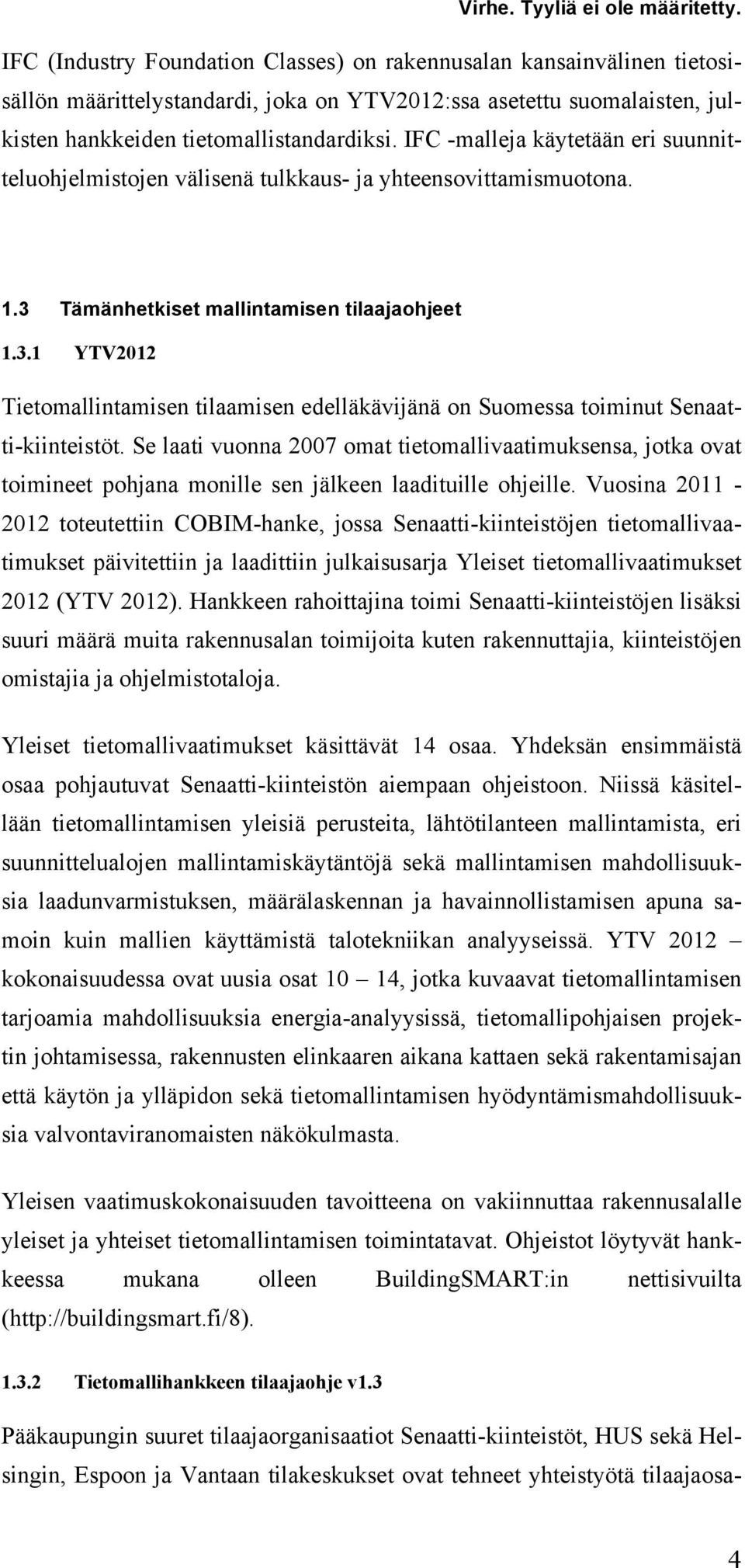 Se laati vuonna 2007 omat tietomallivaatimuksensa, jotka ovat toimineet pohjana monille sen jälkeen laadituille ohjeille.