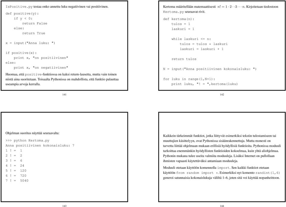 return-lausetta, mutta vain toinen niistä aina suoritetaan. Toisaalta Pythonissa on mahdollista, että funktio palauttaa useampia arvoja kerralla. Kertoma määritellään matemaattisesti n! = 1 2 3 n.