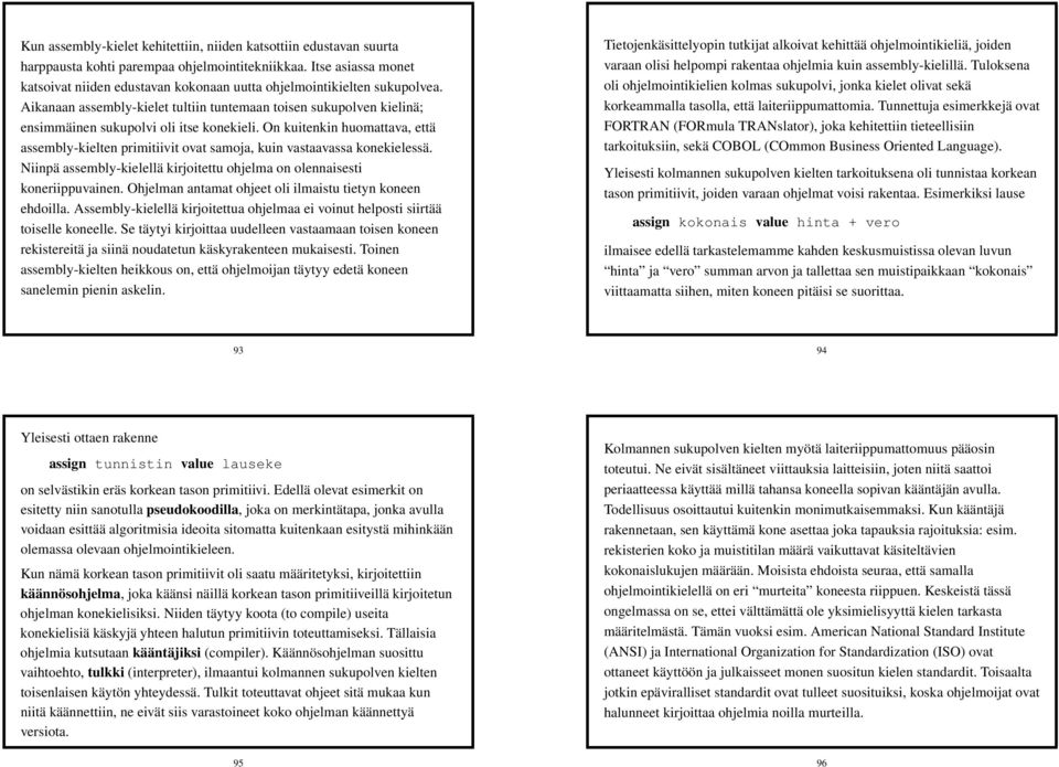 Aikanaan assembly-kielet tultiin tuntemaan toisen sukupolven kielinä; ensimmäinen sukupolvi oli itse konekieli.