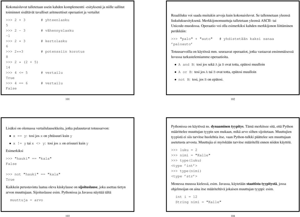 kokonaisluvut. Se tallennetaan yleensä liukulukuesityksenä. Merkkijonomuuttuja talletetaan yleensä ASCII- tai Unicode-muodossa.