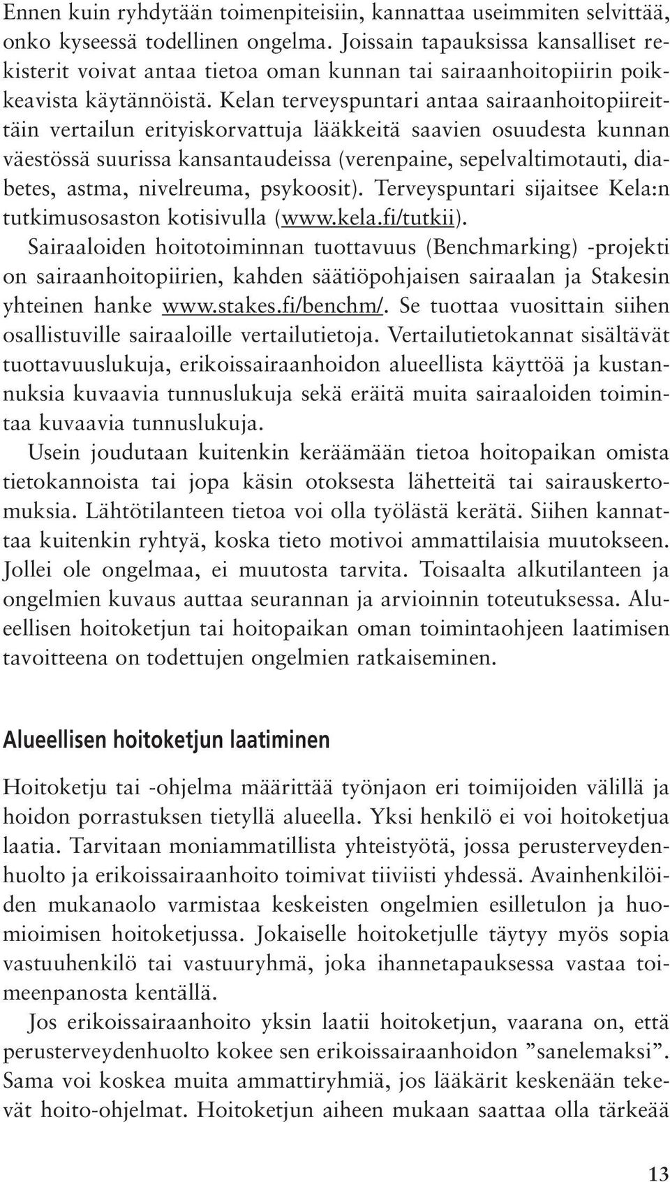 Kelan terveyspuntari antaa sairaanhoitopiireittäin vertailun erityiskorvattuja lääkkeitä saavien osuudesta kunnan väestössä suurissa kansantaudeissa (verenpaine, sepelvaltimotauti, diabetes, astma,