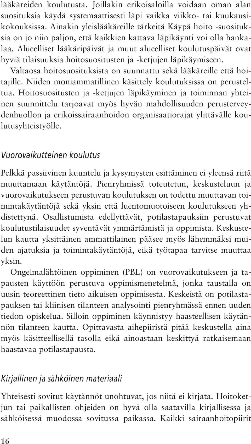 Alueelliset lääkäripäivät ja muut alueelliset koulutuspäivät ovat hyviä tilaisuuksia hoitosuositusten ja -ketjujen läpikäymiseen.