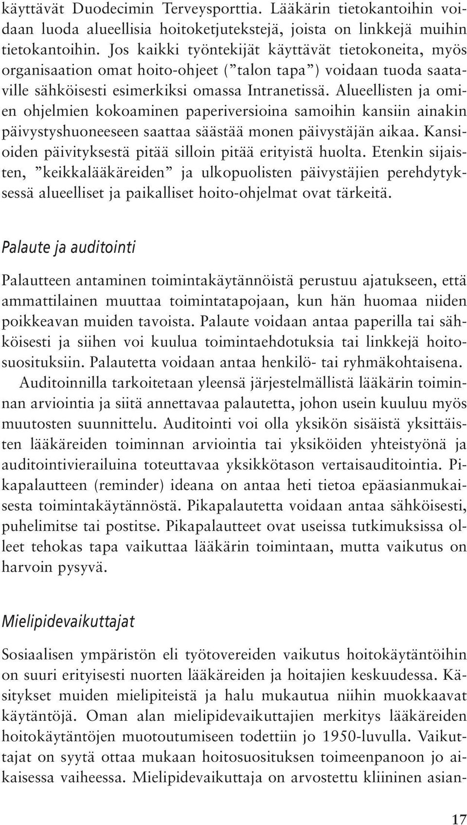 Alueellisten ja omien ohjelmien kokoaminen paperiversioina samoihin kansiin ainakin päivystyshuoneeseen saattaa säästää monen päivystäjän aikaa.