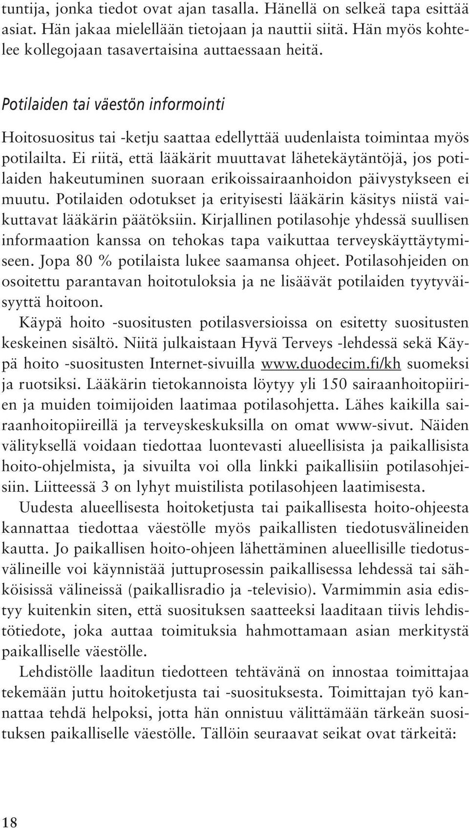 Ei riitä, että lääkärit muuttavat lähetekäytäntöjä, jos potilaiden hakeutuminen suoraan erikoissairaanhoidon päivystykseen ei muutu.