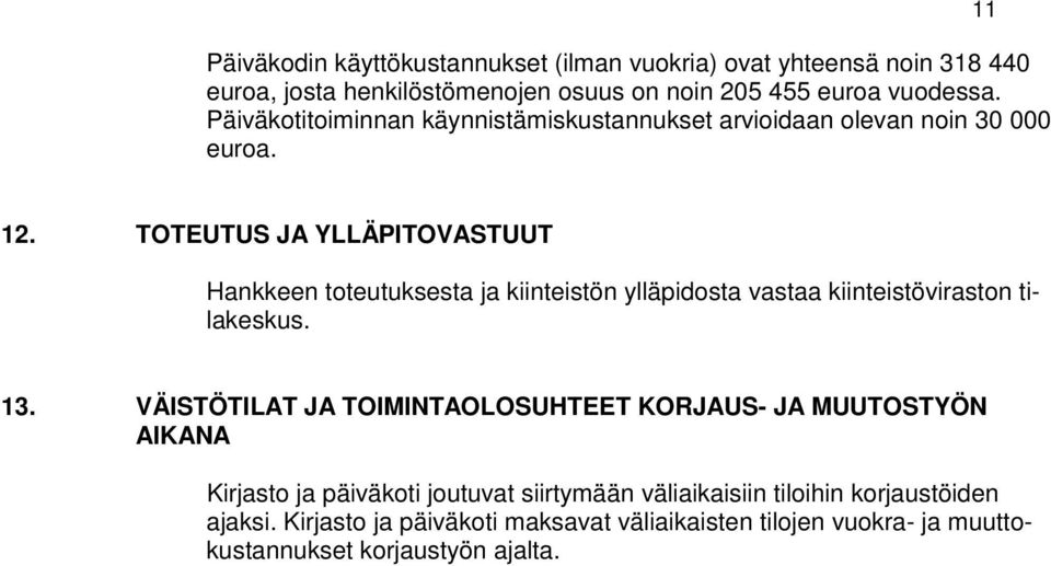 TOTEUTUS JA YLLÄPITOVASTUUT Hankkeen toteutuksesta ja kiinteistön ylläpidosta vastaa kiinteistöviraston tilakeskus. 13.