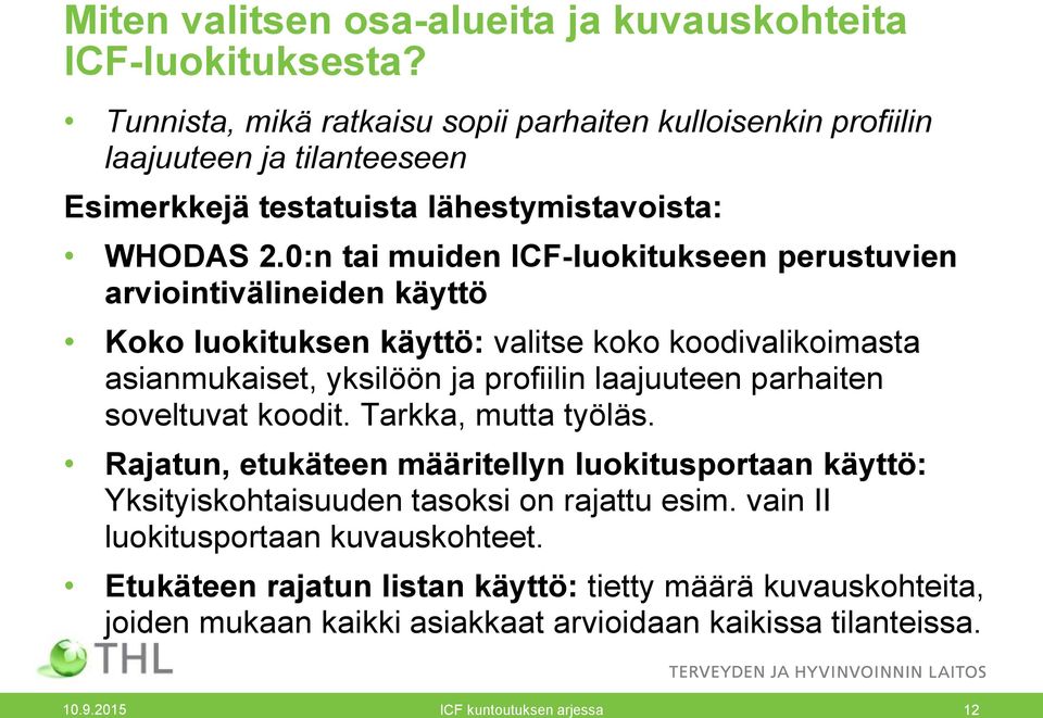 0:n tai muiden ICF-luokitukseen perustuvien arviointivälineiden käyttö Koko luokituksen käyttö: valitse koko koodivalikoimasta asianmukaiset, yksilöön ja profiilin laajuuteen