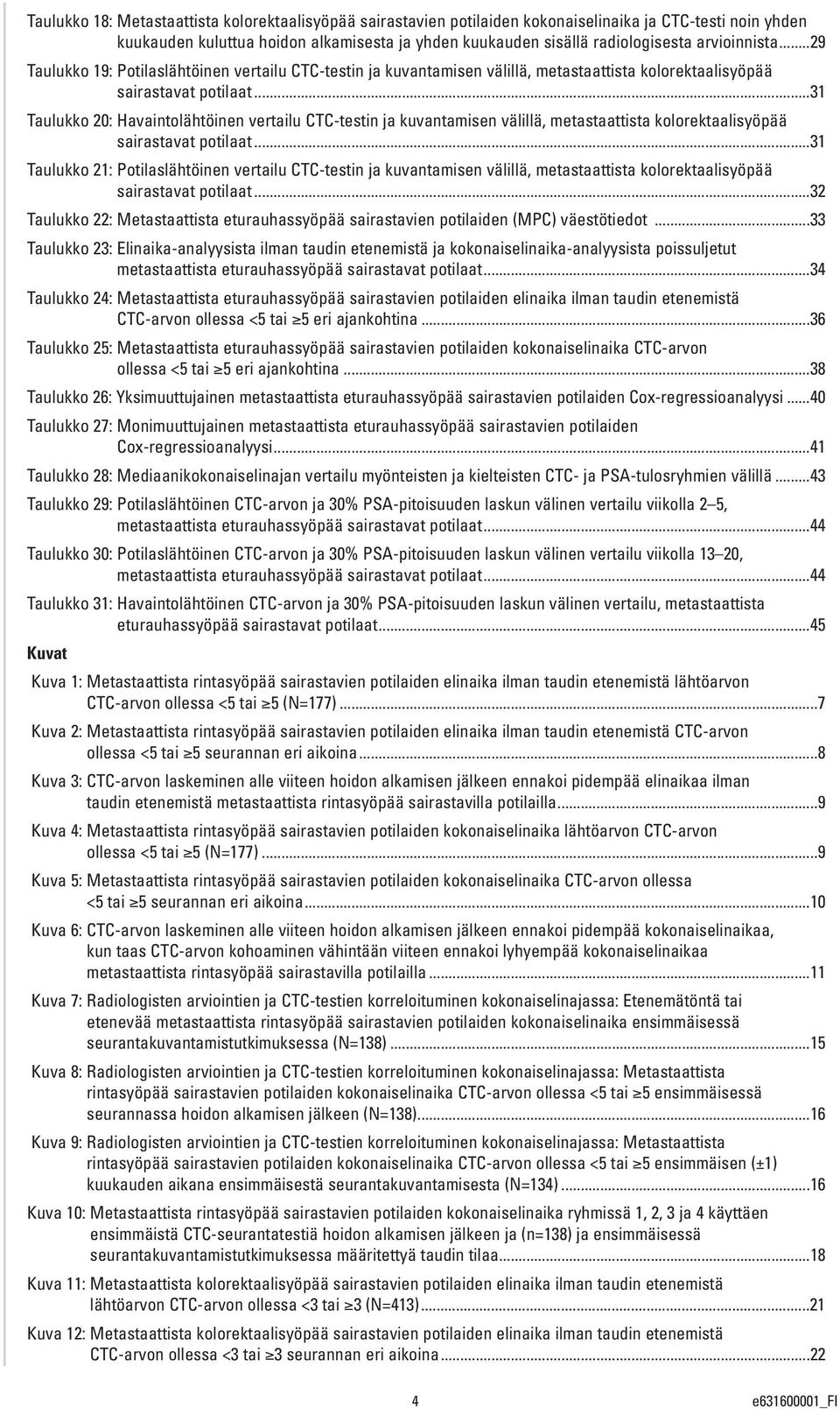 ..31 Taulukko 20: Havaintolähtöinen vertailu CTC-testin ja kuvantamisen välillä, metastaattista kolorektaalisyöpää sairastavat potilaat.
