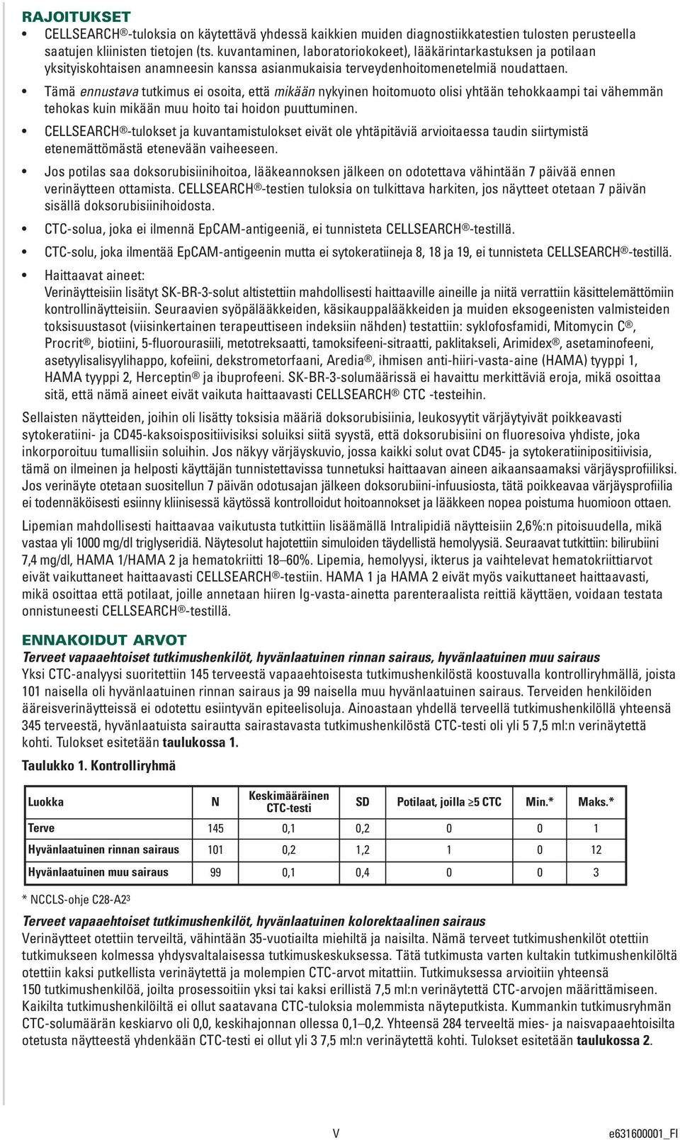 Tämä ennustava tutkimus ei osoita, että mikään nykyinen hoitomuoto olisi yhtään tehokkaampi tai vähemmän tehokas kuin mikään muu hoito tai hoidon puuttuminen.