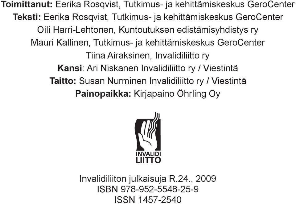 kehittämiskeskus GeroCenter Tiina Airaksinen, Invalidiliitto ry Kansi: Ari Niskanen Invalidiliitto ry / Viestintä Taitto: