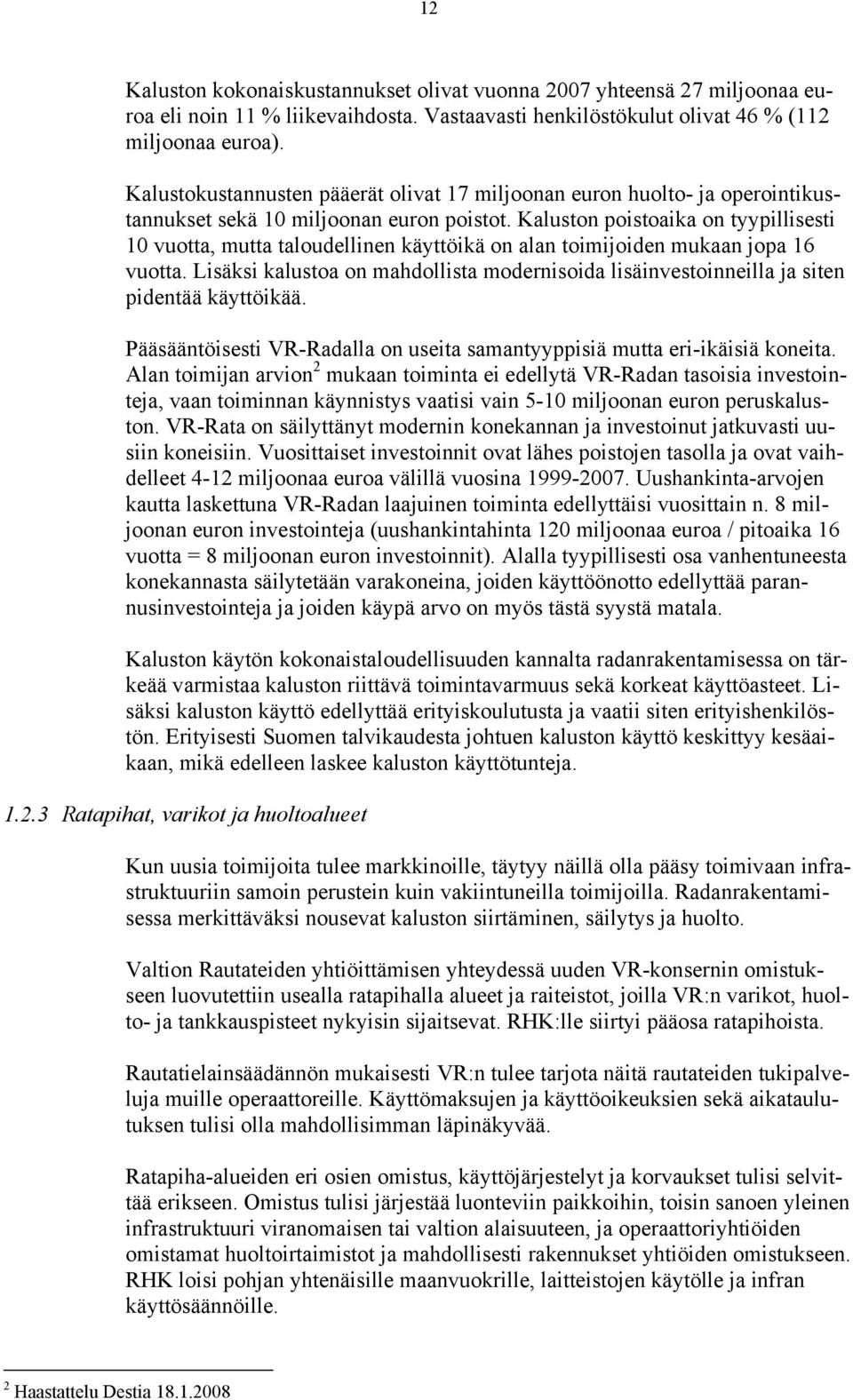 Kaluston poistoaika on tyypillisesti 10 vuotta, mutta taloudellinen käyttöikä on alan toimijoiden mukaan jopa 16 vuotta.