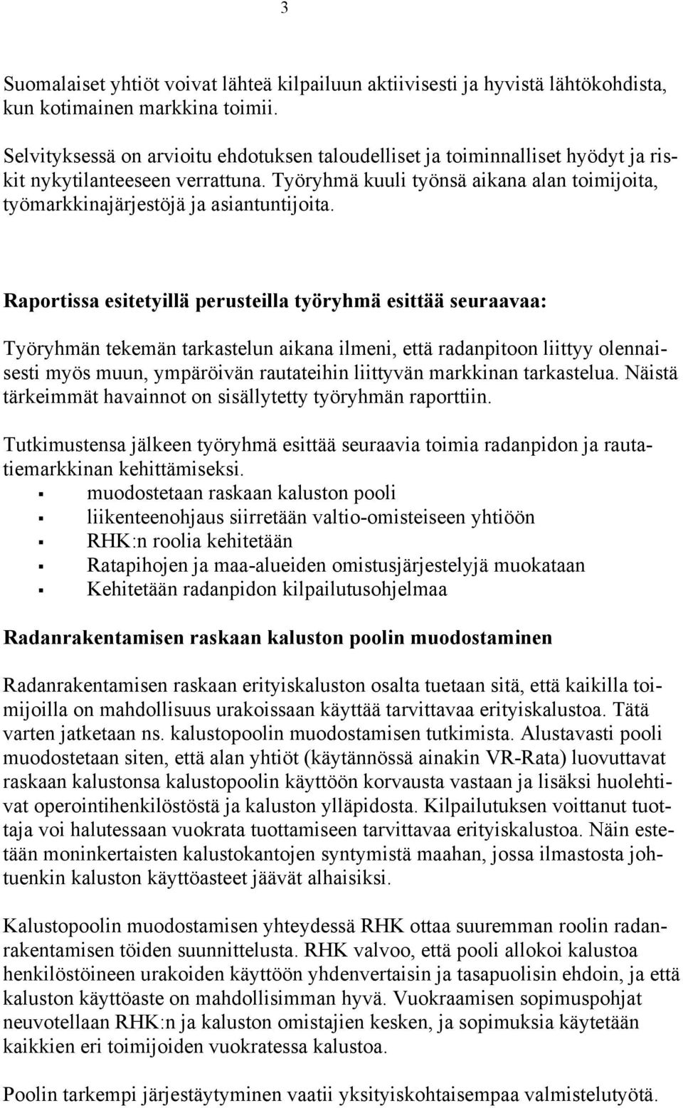 Työryhmä kuuli työnsä aikana alan toimijoita, työmarkkinajärjestöjä ja asiantuntijoita.