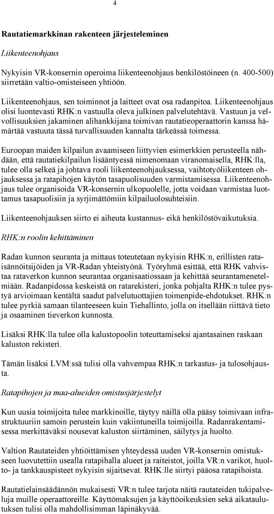 Vastuun ja velvollisuuksien jakaminen alihankkijana toimivan rautatieoperaattorin kanssa hämärtää vastuuta tässä turvallisuuden kannalta tärkeässä toimessa.