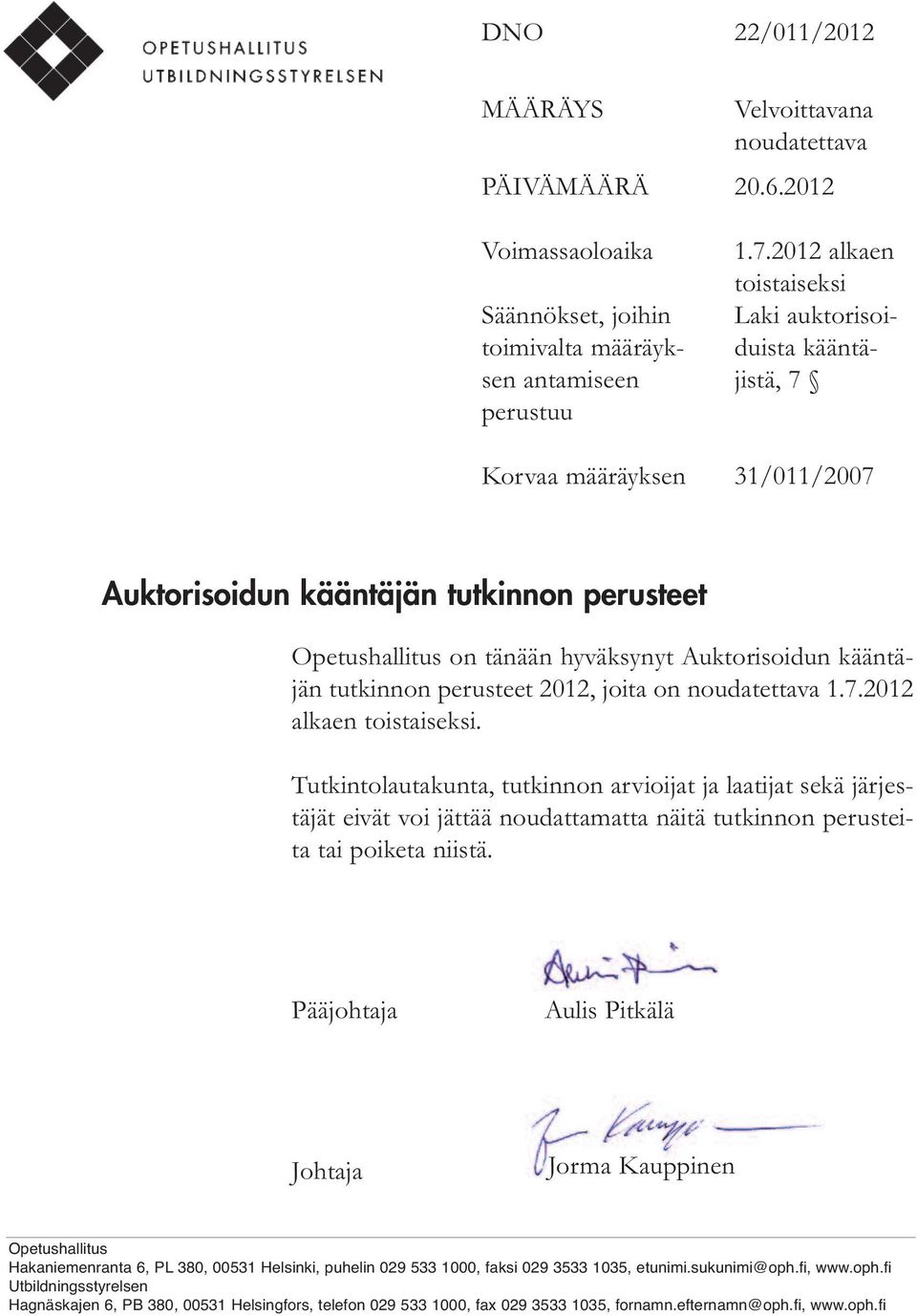 Opetushallitus on tänään hyväksynyt Auktorisoidun kääntäjän tutkinnon perusteet 2012, joita on noudatettava 1.7.2012 alkaen toistaiseksi.